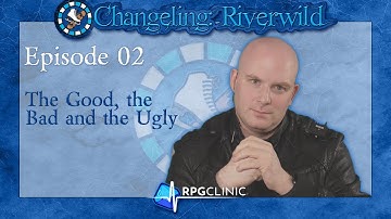 Changeling: Riverwild Episode 02 - The Good, the Bad and the Ugly