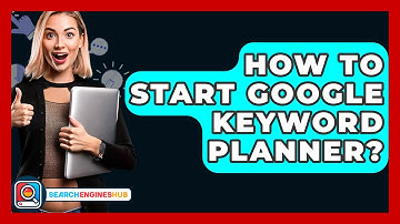 How To Start Google Keyword Planner? - SearchEnginesHub.com