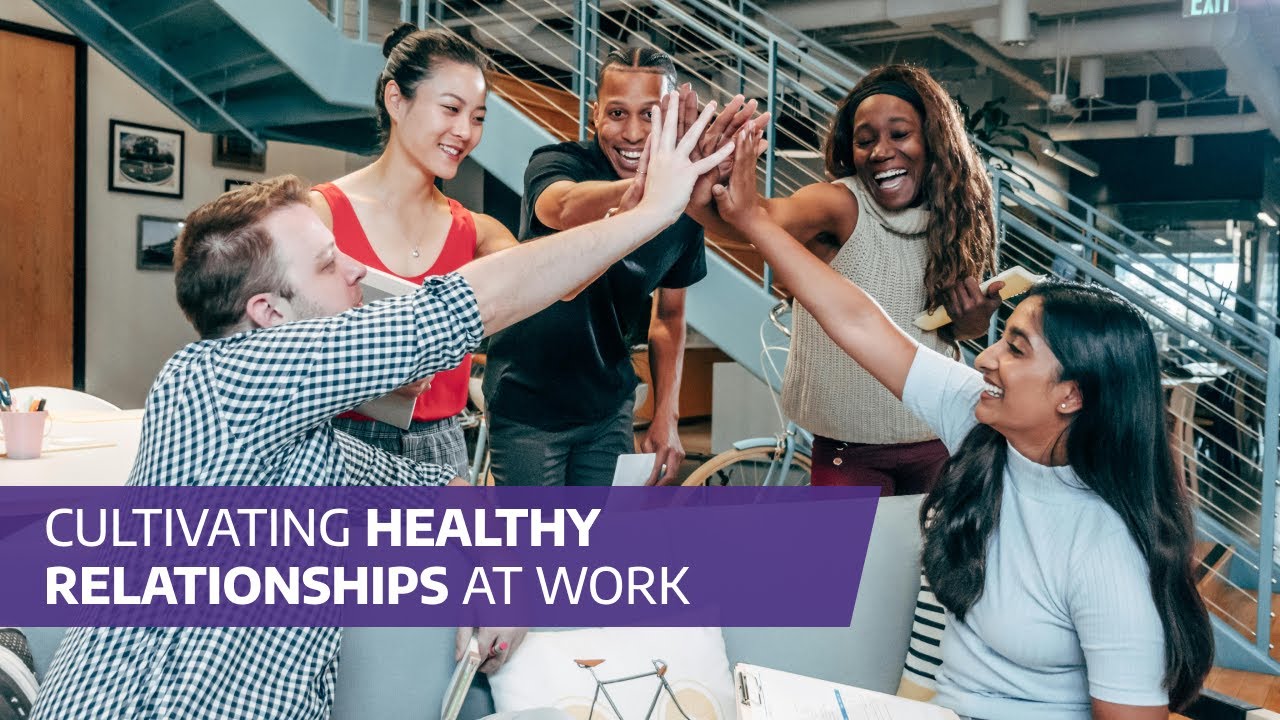 Cultivating Healthy Relationships at Work