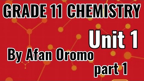 Grade 11 Chemistry Unit 1 Atomic Structure  and Periodic property of the Elements|Part1 BYAFAN OROMO