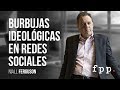 Niall Ferguson | Burbujas ideológicas en redes sociales