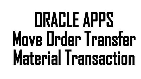 Move Order Transfer, Material Transaction, Inventory  - RB