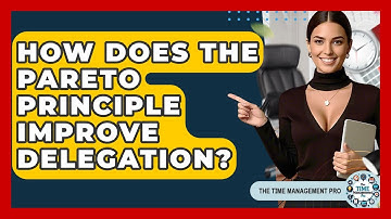 How Does The Pareto Principle Improve Delegation? - The Time Management Pro