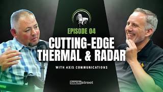 Episode 04: Thermal & Radar CCTV Tech with Axis Communications