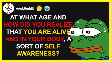 At what age did you become self aware? (r/AskReddit | Reddit Stories)