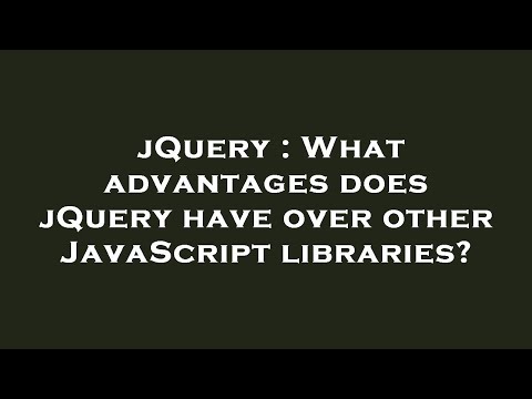 jQuery : What advantages does jQuery have over other JavaScript libraries?