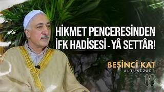 Hikmet Penceresinden İfk Hadisesi - Yâ Settâr! | Beşinci Kat | M. Fethullah Gülen Hocaefendi