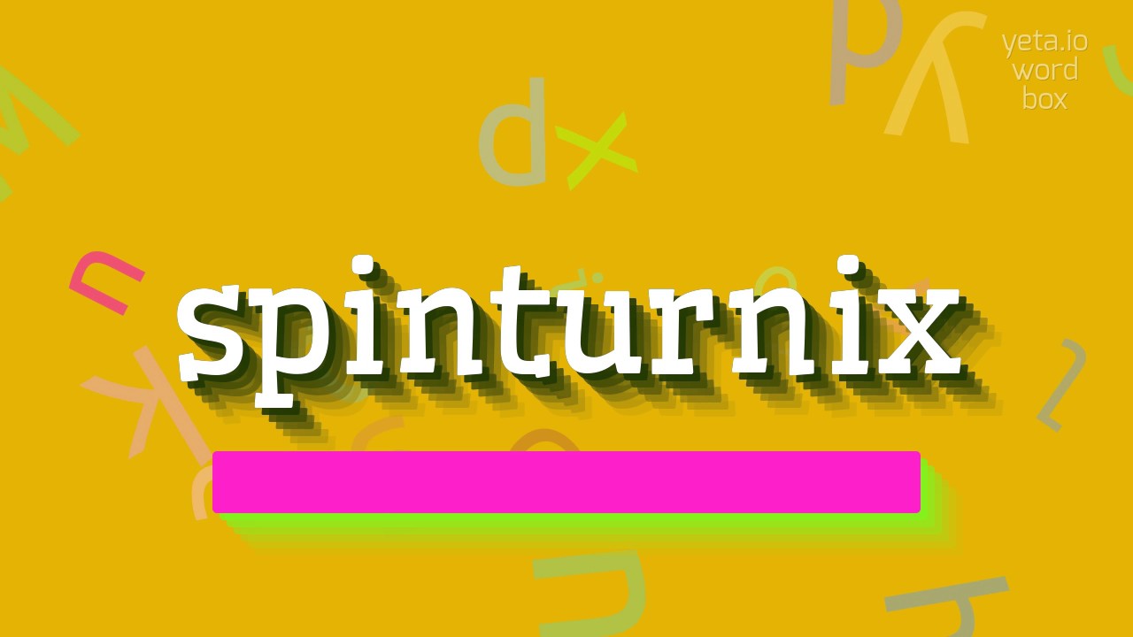 How to say "spinturnix"! (High Quality Voices)