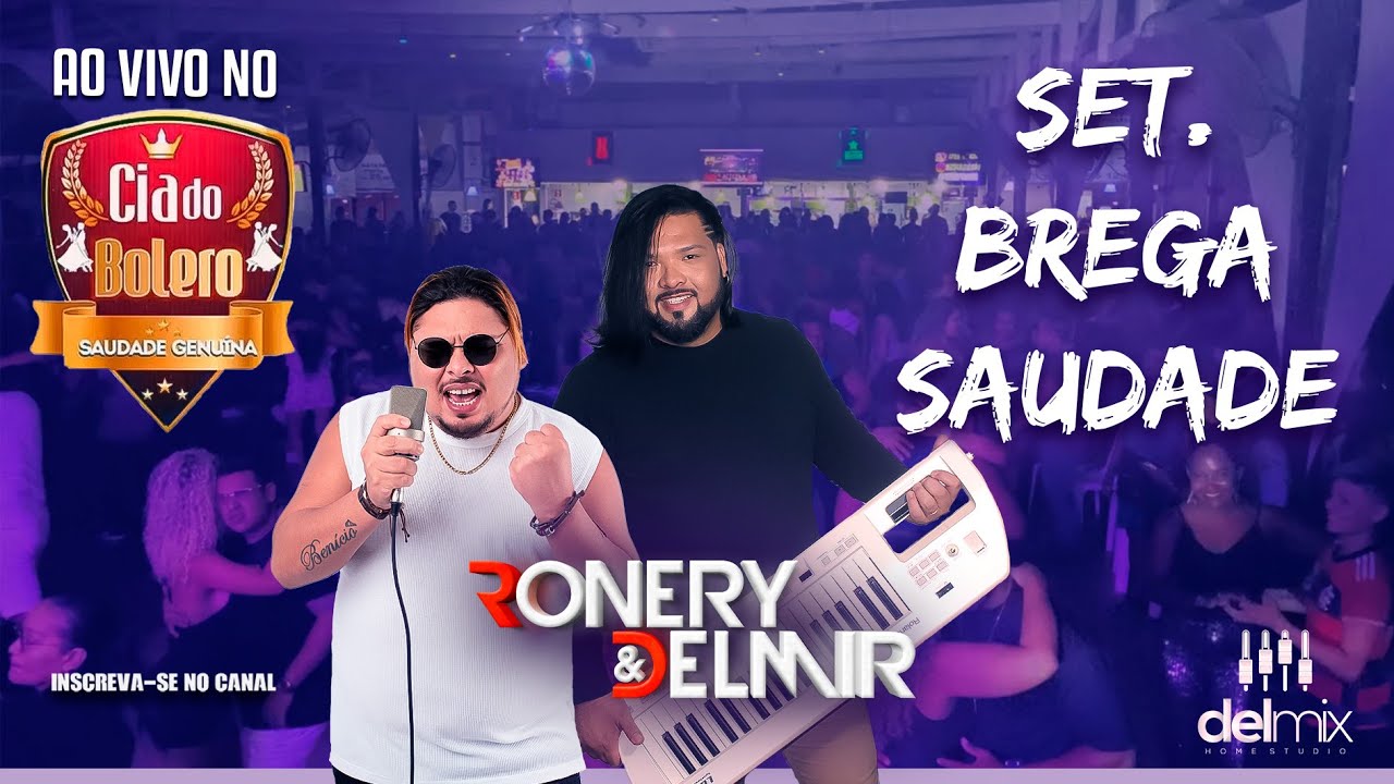 Set. de brega saudade- Ronery e Delmir/ao vivo na cia do bolero
