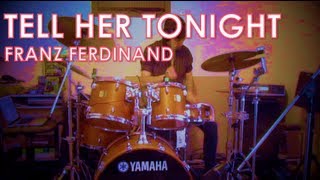 Franz Ferdinand - Tell Her Tonight: Drum Cover