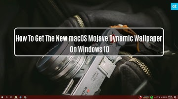How To Get The New macOS Mojave Dynamic Wallpaper On Windows 10