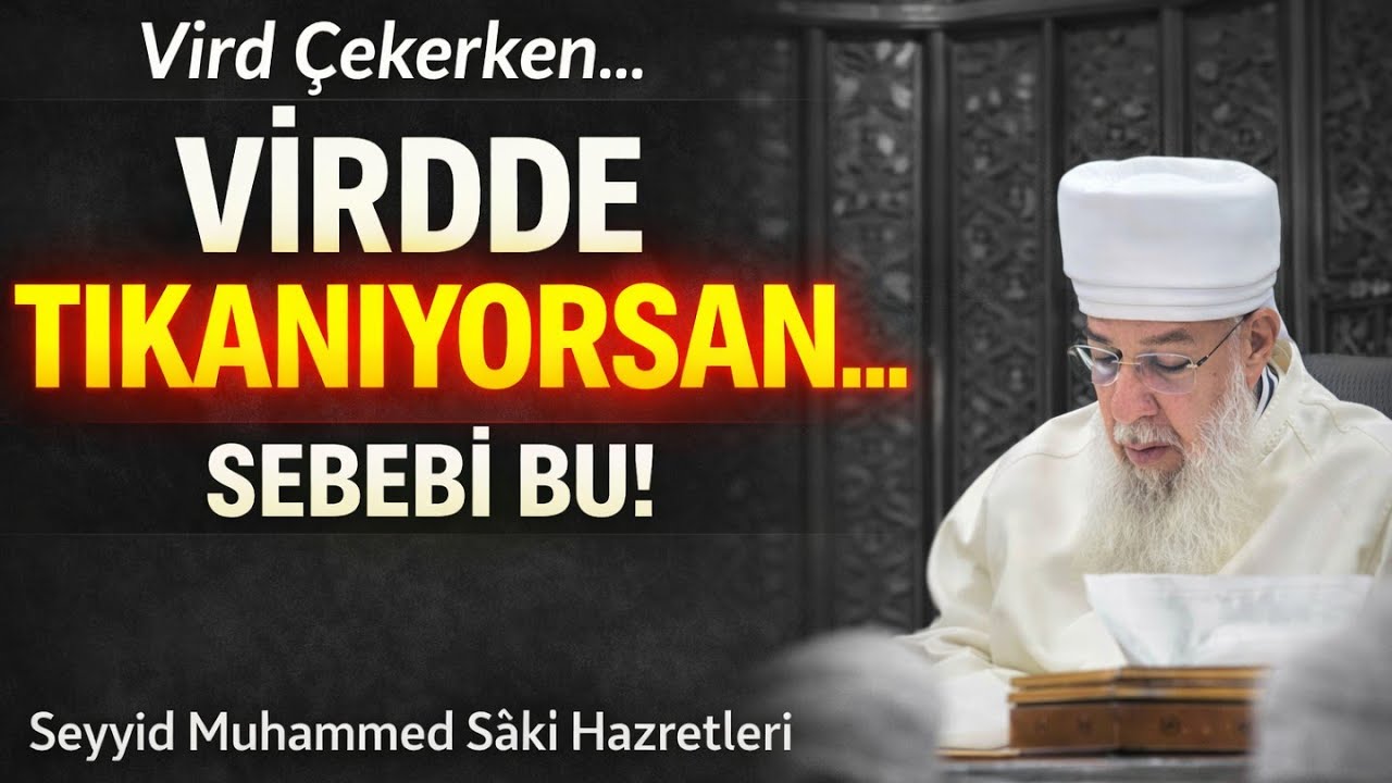 Vird Çekerken Neden Zorlanıyoruz? Seyyid Muhammed Saki Hz. Sohbetlerinden Şifalı Sırlar