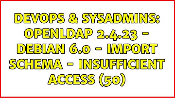 DevOps & SysAdmins: OpenLDAP 2.4.23 - Debian 6.0 - Import schema - Insufficient access (50)