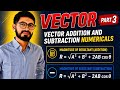 Vector Addition &amp; Subtraction Numericals | Vector Part 3 | Class 11 Physics CBSE