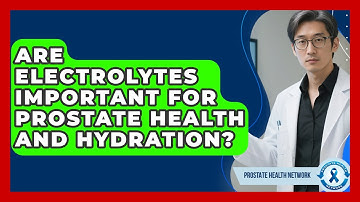 Are Electrolytes Important For Prostate Health And Hydration? - Prostate Health Network