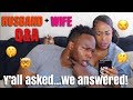 HUSBAND & WIFE Q&A!!! | Y'ALL ASKED...WE ANSWERED! WHEW!
