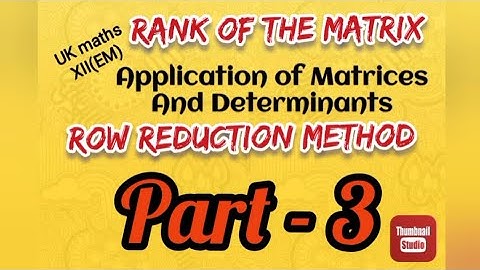 UK maths// 12th EM// Part 3// Finding rank//Row reduction method