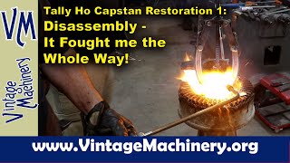 Tally Ho Capstan Restoration 1: Disassembly - It Fought me the Whole Way!