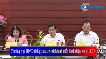 Thường trực HĐND tỉnh giám sát về tình hình triển khai nhiệm vụ KHCN