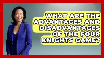 What Are The Advantages And Disadvantages Of The Four Knights Game? - The Chess Codex
