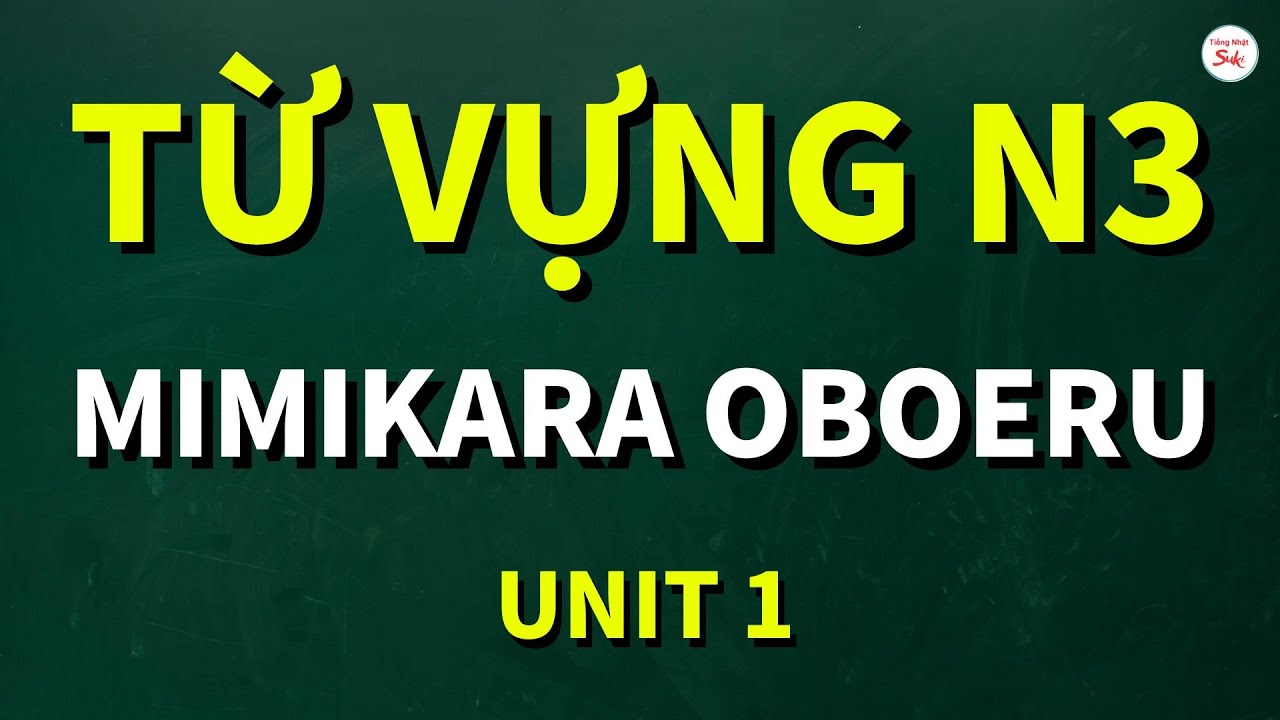 Tôi Học Tiếng Nhật N3 Bằng MIMIKARA OBOERU - 30 Ngày Thay Đổi Hoàn Toàn! UNIT 1