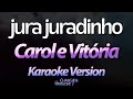 🔥 Jura Juradinho - Carol e Vitória (Karaokê Version) (Cover)