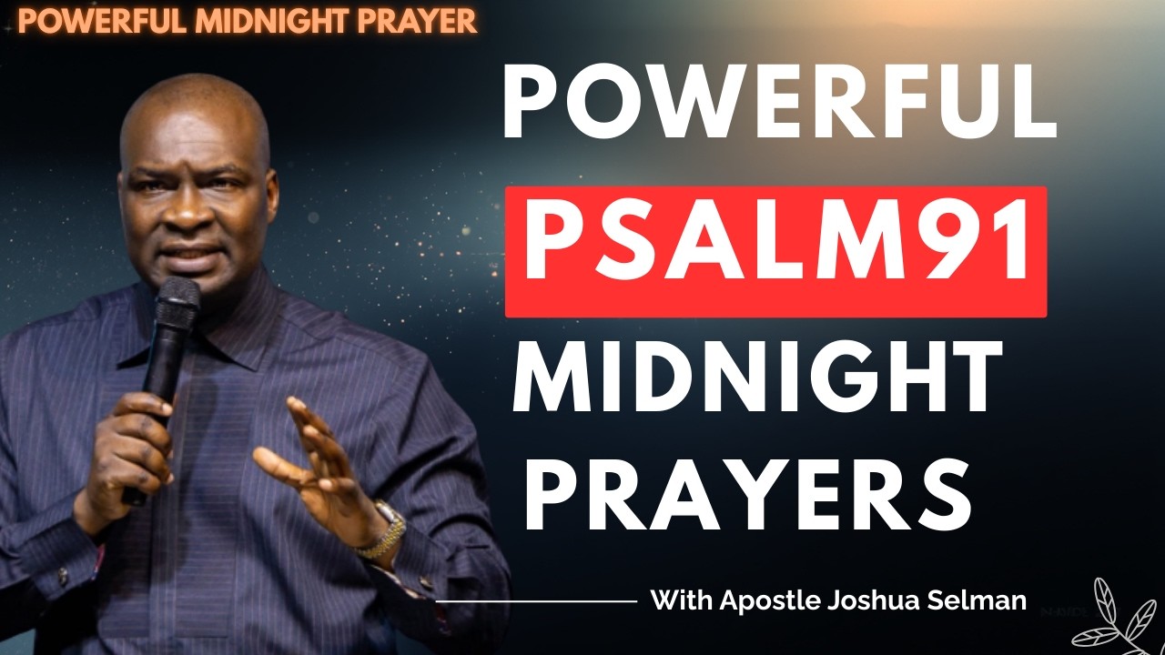 PLAY THIS PSALM 91 PRAYER AS YOU SLEEP TONIGHT | APOSTLE JOSHUA SELMAN