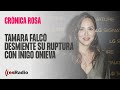 Crónica Rosa: Tamara Falcó desmiente en directo su ruptura con Íñigo Onieva