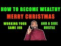 BECOME WEALTHY FROM A $IDE HUSTLE | (working your same job) | MERRY CHRISTMAS 🙏