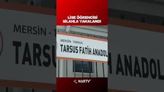 Mersin'de bir lise öğrencisi silahla yakalandı