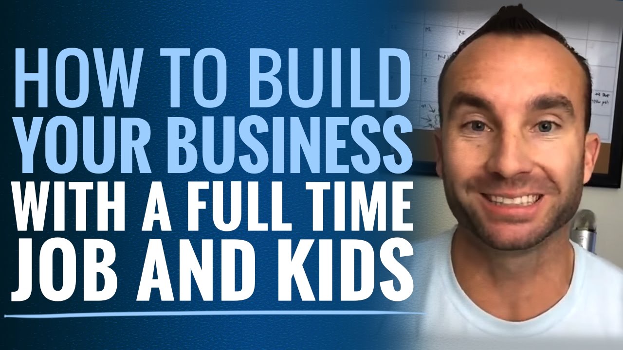 How to Build Your Business with a Full Time Job and Kids - YouTube