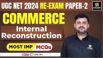 UGC NET Re-exam June/Dec 2024: Paper 2 | Commerce | Internal Reconstruction | MCQs by Yogesh Sir