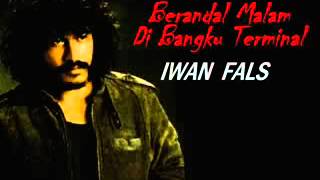 Brandal Malam di Bangku Terminal - Iwan Fals