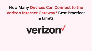How Many Devices Can Connect to the Verizon Internet Gateway? Best Practices & Limits