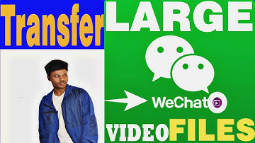 How to transfer large video files on Wechat