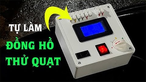 Bài 127: Tôi tự làm đồng hồ thử nhanh quạt máy và để định pan khi sửa quạt. Bạn hãy làm để cảm nhận