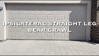 IPSILATERAL STRAIGHT LEG BEAR CRAWL