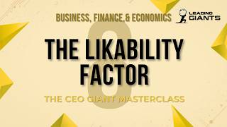 The Likability Factor | CEO Giant Masterclass | Business, Finance, and Economics (8/9)