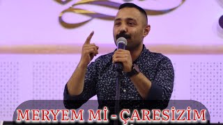 EMRAH TÜRKOĞLU MERYEM Mİ VE ÇARESİZİM ÇARESİZ