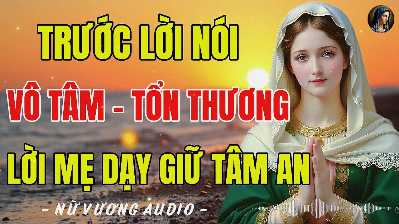 Những lời nói vô tâm làm con tổn thương sâu sắc – Mẹ Maria dạy cách giữ tâm an