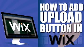 How to add upload button in wix 2023