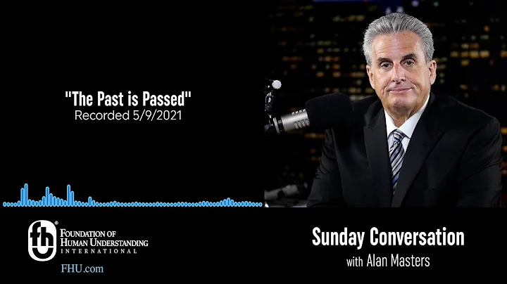 "The Past is Passed" | Sunday Conversation 5/16/2021