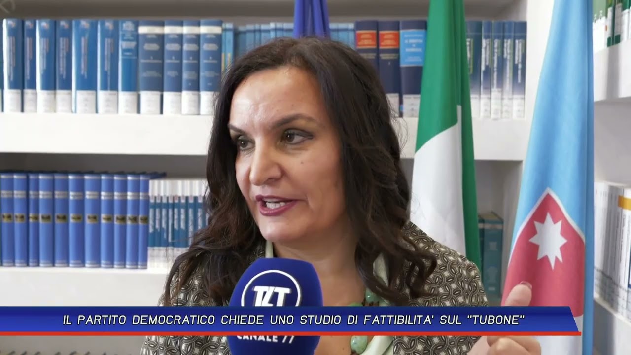 IL PARTITO DEMOCRATICO CHIEDE UNO STUDIO DI FATTIBILITA' SUL TUBONE