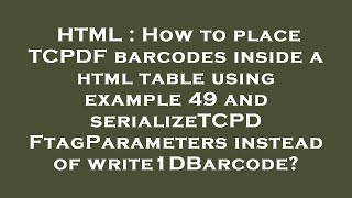 HTML : How to place TCPDF barcodes inside a html table using example 49 and serializeTCPDFtagParamet