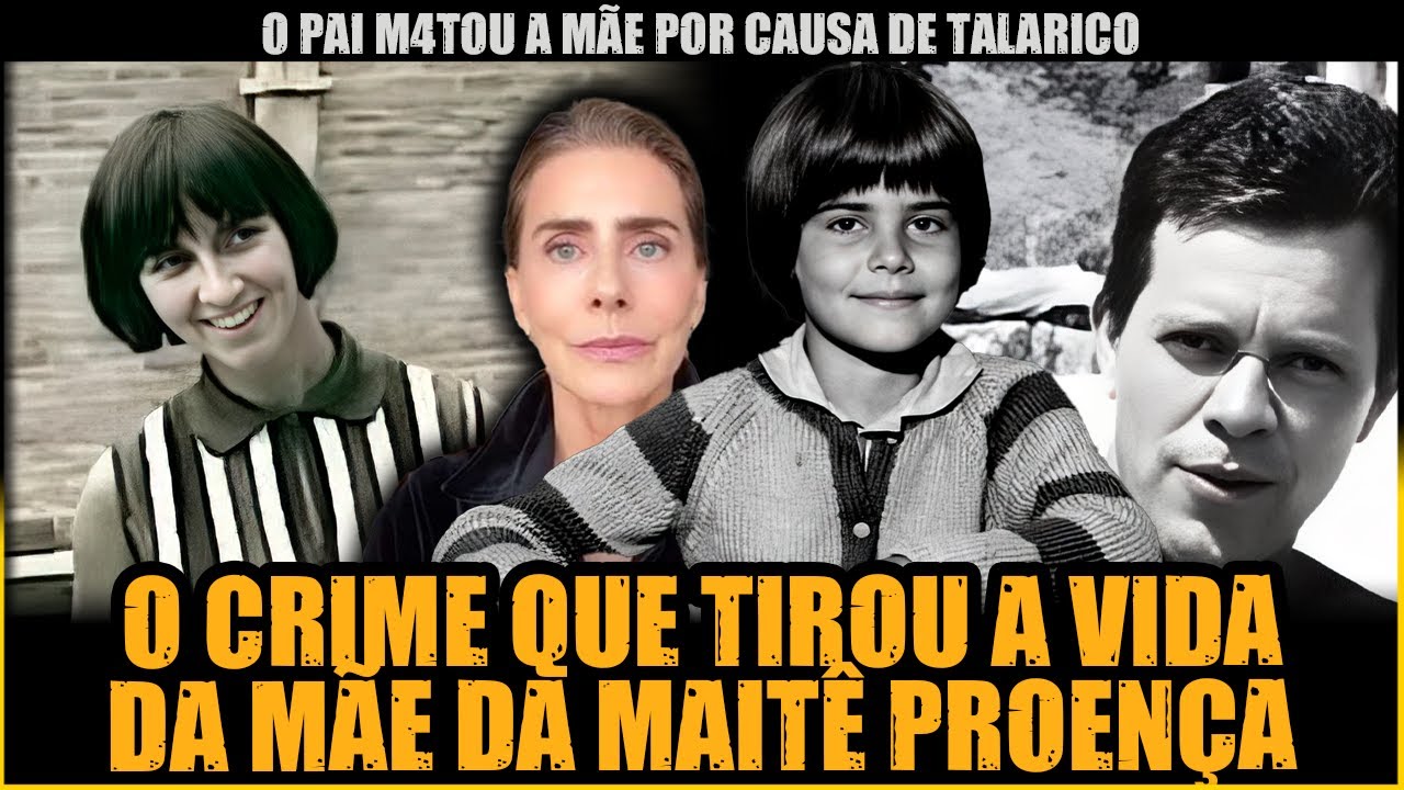 O CR!ME FAMILIAR QUE MUDOU A VIDA DA ATRIZ MAITÊ PROENÇA