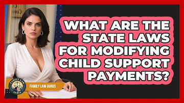 What Are The State Laws For Modifying Child Support Payments? - Family Law Gurus