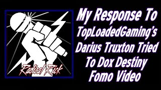 My Response To Toploadedgamings Darius Truxton Tried To Dox Destiny Fomo Video