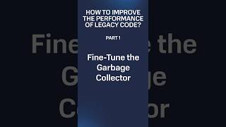 Legacy Code Performance Improvement, Tip #1: Fine-tune the Garbage Collector