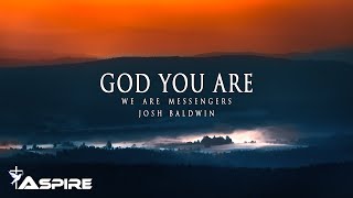 We Are Messengers - God You Are (with Josh Baldwin) [Lyric Video]