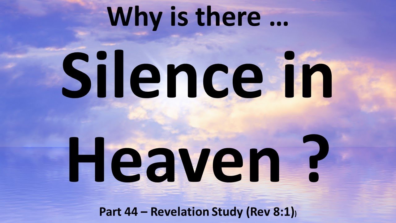 Why is there Silence in Heaven when the The 7th Seal of Revelation is